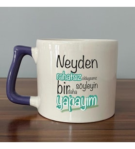 Neyden Rahatsız Olduysanız Söyleyin Bir Daha Yapayım Baskılı Mor Kulplu D Kupa