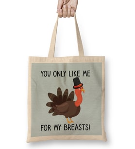 You Only Like Me for My Breasts Funny Thanksgiving 01 Bez Çanta Uzun Saplı