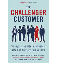 The Challenger Customer: Selling To The Hidden Influencer Who Can Multiply Your Results