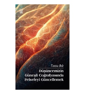 Düşüncemizin Güneşli Coğrafyasında Felsefeyi Güncellemek