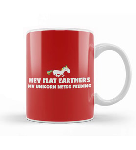 Hey Flat Earthers My Unicorn Needs Feeding Flat Earth Kupa Bardak Porselen
