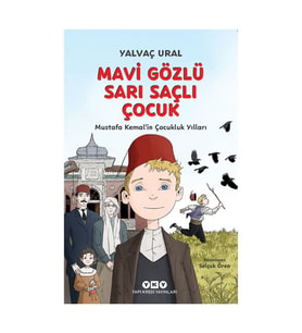 Mavi Gözlü Sarı Saçlı Çocuk - Mustafa Kemal'in Çocukluk Yılları Yalvaç Ural FK Yapı Kredi Yayınları