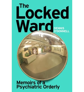 The Locked Ward: Memoirs Of A Psychiatric Orderly : A Humane And Revealing Account Of Life On The Fr