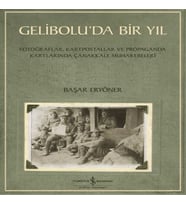 Gelibolu’da Bir Yıl/ Fotoğraflar, Kartpostallar ve Propaganda Kartlarında Çanakkale Muharebeleri