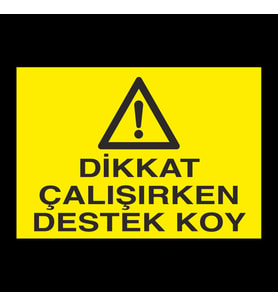 Dikkat Çalışırken Destek Koy Uyarı Levhası 50x70cm (Karışık)