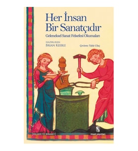 Her İnsan Bir Sanatçıdır  Geleneksel Sanat Felsefesi Okumaları