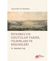 İstanbul’un Unutulan Tarihi, Tılsımları ve Efsaneleri