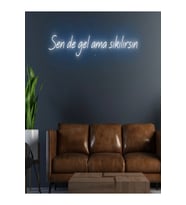 Sende gel ama sıkılırsın Yazılı Neon Tabela