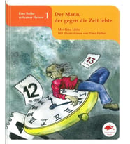 Der Mann, der gegen die Zeit lebte : Eine Reihe seltsamer Herren 1 Almanca, Resimli Çocuk Kitabı Büyük Boy (Ciltli) - Mevlana Idris