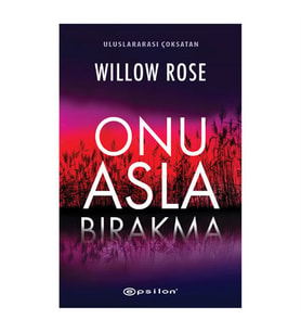 Onu Asla Bırakma Willow Rose Epsilon Yayınevi