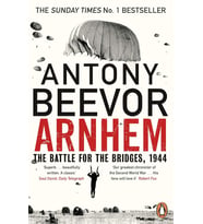 Arnhem: The Battle For The Bridges, 1944: The Sunday Times No 1 Bestseller (Krem)