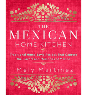 The Mexican Home Kitchen: Traditional Home-Style Recipes That Capture The Flavors And Memories Of Me (Krem)