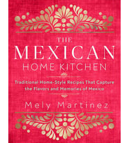 The Mexican Home Kitchen: Traditional Home-Style Recipes That Capture The Flavors And Memories Of Me (Krem)