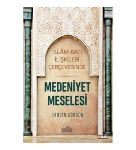 İslam ve Batı İlişkileri Çerçevesinde - Medeniyet Meselesi