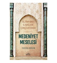 İslam ve Batı İlişkileri Çerçevesinde - Medeniyet Meselesi