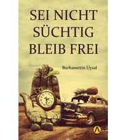 SEI NICHT SUCHTIG BLEIB FREI - Burhanettin Uysal