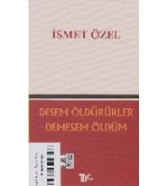 Desem Öldürürler Demesem Ölüm