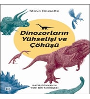 Dinozorların Yükselişi ve Çöküşü - Kayıp Dünya'nın Yeni Bir Tarihçesi