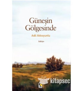 GÜNEŞİN GÖLGESİNDE - ADİL AKKOYUNLU - ÇIRA