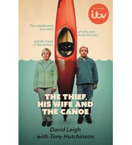 The Thief, His Wife And The Canoe: The Astonishing True Story Of Anne Darwin And 'Canoe Man' John An