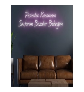Peşinden Koşamam Saçlarım Bozulur Bebeğim Yazılı Neon Tabela