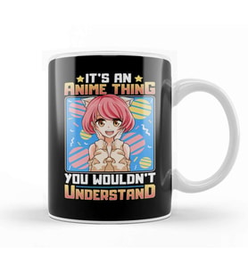 It s An Anime Thing You Wouldn t Understand Kupa Bardak Porselen