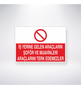 İş Yerine Gelen Araçların Şoför ve Muavinleri Araçlarını Terk Edemezler 21x28 Arkası Yapışkanlı Levha