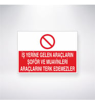 İş Yerine Gelen Araçların Şoför ve Muavinleri Araçlarını Terk Edemezler 21x28 Arkası Yapışkanlı Levha