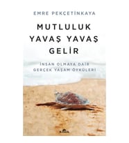 Mutluluk Yavaş Yavaş Gelir