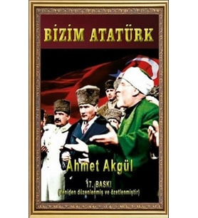 BİZİM ATATÜRK - AHMET AKGÜL - BUĞRA YAYINLARI