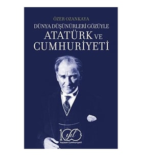 Dünya Düşünürleri Gözüyle Atatürk ve Cumhuriyeti