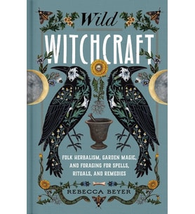 Wild Witchcraft: Folk Herbalism, Garden Magic, And Foraging For Spells, Rituals, And Remedies (Krem)