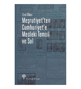 Meşrutiyet'ten Cumhuriyet'e Mesleki Temsil ve Sol
