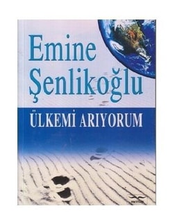 ÜLKEMİ ARIYORUM - EMİNE ŞENLİKOĞLU - MEKTUP YAYINLARI