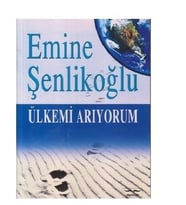 ÜLKEMİ ARIYORUM - EMİNE ŞENLİKOĞLU - MEKTUP YAYINLARI