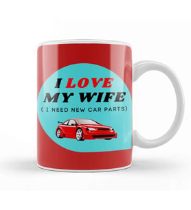 Fathers Day I Love My Wife I Need New Car Parts Kupa Bardak Porselen