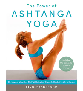 The Power Of Ashtanga Yoga: Developing A Practice That Will Bring You Strength, Flexibility, And Inn
