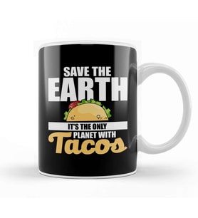 Save The Earth It's The Only Planet With Tacos Kupa Bardak Porselen