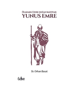 Ölmemek Üzere Doğan Bahtiyar: Yunus Emre