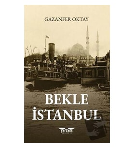 Bekle İstanbul / Perseus Yayınevi / Gazanfer Oktay