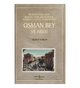 Osman Bey ve Ailesi - Bir Semte Adını Veren Osmanlı Aydını, Büyükdedem, Matbaacı, Hattat, Başmabeyin