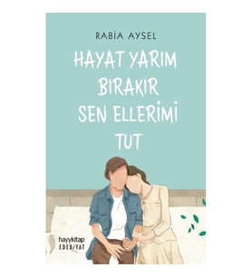 Hayat Yarım Bırakır Sen Ellerimi Tut