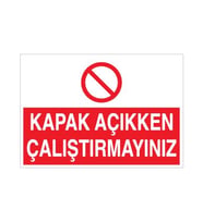 Kapak Açıkken Çalıştırmayınız Uyarı Levhası 20x30cm (Karışık)