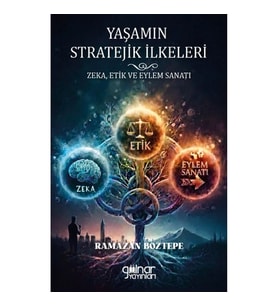Yaşamın Stratejik İlkeleri Zeka, Etik ve Eylem Sanatı