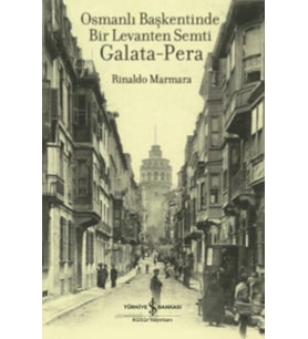Osmanlı Başkentinde Bir Levanten Semti Galata - Pera