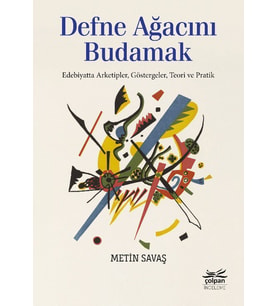 Defne Ağacını Budamak - Edebiyatta Arketipler, Göstergeler, Teori ve Pratik