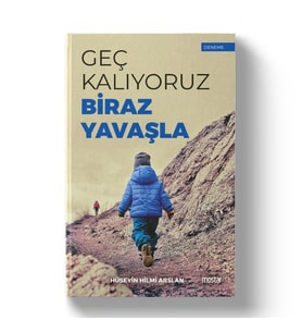 GEÇ KALIYORUZ BİRAZ YAVAŞLA