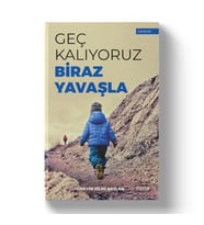 GEÇ KALIYORUZ BİRAZ YAVAŞLA