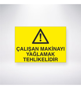 Çalışan Makinayı Yağlamak Tehlikelidir 21x28 Arkası Yapışkanlı Levha