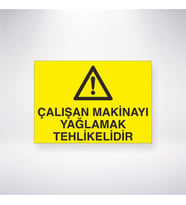 Çalışan Makinayı Yağlamak Tehlikelidir 21x28 Arkası Yapışkanlı Levha